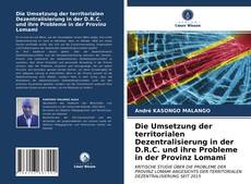 Couverture de Die Umsetzung der territorialen Dezentralisierung in der D.R.C. und ihre Probleme in der Provinz Lomami