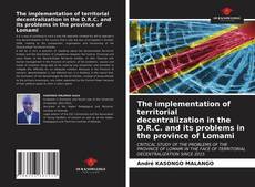 Bookcover of The implementation of territorial decentralization in the D.R.C. and its problems in the province of Lomami