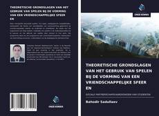 Bookcover of THEORETISCHE GRONDSLAGEN VAN HET GEBRUIK VAN SPELEN BIJ DE VORMING VAN EEN VRIENDSCHAPPELIJKE SFEER EN