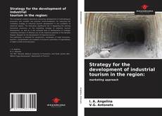 Bookcover of Strategy for the development of industrial tourism in the region: