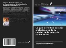 Couverture de La guía definitiva para los profesionales de la calidad de la industria farmacéutica