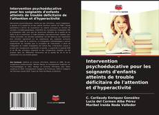 Copertina di Intervention psychoéducative pour les soignants d'enfants atteints de trouble déficitaire de l'attention et d'hyperactivité