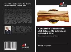Concetti e trattamento del dolore: Da Alkmaeon a Patrick Wall kitap kapağı