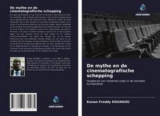 Bookcover of De mythe en de cinematografische schepping