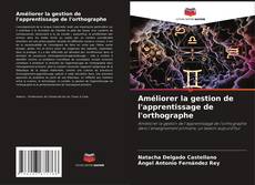 Capa do livro de Améliorer la gestion de l'apprentissage de l'orthographe 