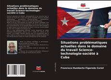 Situations problématiques actuelles dans le domaine du travail Science-technologie-société à Cuba kitap kapağı