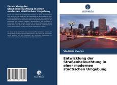 Copertina di Entwicklung der Straßenbeleuchtung in einer modernen städtischen Umgebung