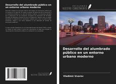 Capa do livro de Desarrollo del alumbrado público en un entorno urbano moderno 