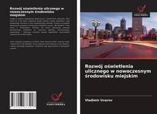 Borítókép a  Rozwój oświetlenia ulicznego w nowoczesnym środowisku miejskim - hoz