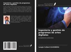 Couverture de Ingeniería y gestión de programas de artes digitales