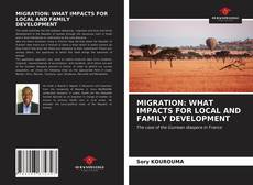 Bookcover of MIGRATION: WHAT IMPACTS FOR LOCAL AND FAMILY DEVELOPMENT