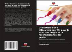 Capa do livro de Utilisation d'une télécommande Wii pour le suivi des doigts et la reconnaissance des gestes 