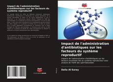 Couverture de Impact de l'administration d'antibiotiques sur les facteurs du système reproductif