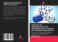 Buchcover von Impacto da Administração de Antibióticos nos Fatores do Sistema Reprodutivo