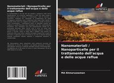 Bookcover of Nanomateriali / Nanoparticelle per il trattamento dell'acqua e delle acque reflue