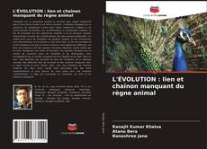 Couverture de L'ÉVOLUTION : lien et chaînon manquant du règne animal