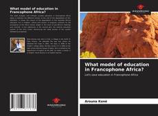 Bookcover of What model of education in Francophone Africa?