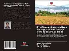 Couverture de Problèmes et perspectives de la production de soja dans le centre de l'Inde