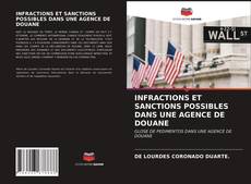 Couverture de INFRACTIONS ET SANCTIONS POSSIBLES DANS UNE AGENCE DE DOUANE