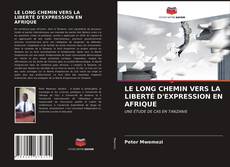 Couverture de LE LONG CHEMIN VERS LA LIBERTÉ D'EXPRESSION EN AFRIQUE