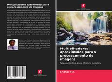 Capa do livro de Multiplicadores aproximados para o processamento de imagens 