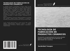 Portada del libro de TECNOLOGÍA DE FABRICACIÓN DE PRODUCTOS CERÁMICOS