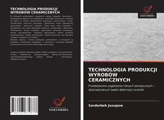 Borítókép a  TECHNOLOGIA PRODUKCJI WYROBÓW CERAMICZNYCH - hoz