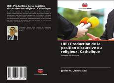 Bookcover of (RE) Production de la position discursive du religieux. Catholique