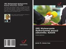 Capa do livro de (RE) Wytwarzanie dyskursywnej pozycji zakonnika. Katolik 