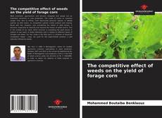 Bookcover of The competitive effect of weeds on the yield of forage corn