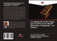 Bookcover of Le pillage de la RD Congo par les 3TG et les World Electronic Companies - La Guerre