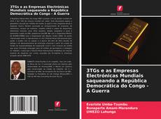 Borítókép a  3TGs e as Empresas Electrónicas Mundiais saqueando a República Democrática do Congo - A Guerra - hoz