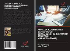 Bookcover of ANALIZA KLIENTA DLA BANKOWOŚCI DETALICZNEJ W KIERUNKU STRATEGII MARKETINGOWEJ