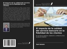 Portada del libro de El impacto de la calidad del servicio bancario en la fidelidad de los clientes