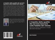 Couverture de L'impatto della qualità del servizio bancario sulla fedeltà del cliente