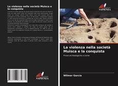 Couverture de La violenza nella società Muisca e la conquista