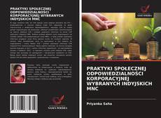 Bookcover of PRAKTYKI SPOŁECZNEJ ODPOWIEDZIALNOŚCI KORPORACYJNEJ WYBRANYCH INDYJSKICH MNC