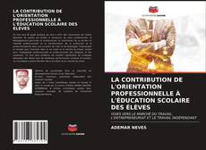 Bookcover of LA CONTRIBUTION DE L'ORIENTATION PROFESSIONNELLE À L'ÉDUCATION SCOLAIRE DES ÉLÈVES