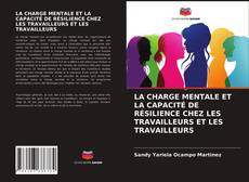 Bookcover of LA CHARGE MENTALE ET LA CAPACITÉ DE RÉSILIENCE CHEZ LES TRAVAILLEURS ET LES TRAVAILLEURS