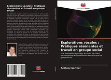 Bookcover of Explorations vocales : Pratiques résonantes et travail en groupe social