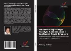 Bookcover of Wokalne Eksploracje: Praktyki Rezonansowe i Społeczna Praca Grupowa