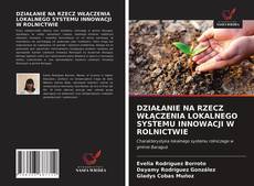 Bookcover of DZIAŁANIE NA RZECZ WŁĄCZENIA LOKALNEGO SYSTEMU INNOWACJI W ROLNICTWIE