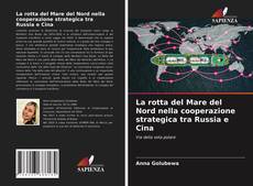 Capa do livro de La rotta del Mare del Nord nella cooperazione strategica tra Russia e Cina 