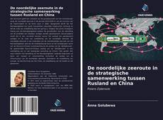 Bookcover of De noordelijke zeeroute in de strategische samenwerking tussen Rusland en China