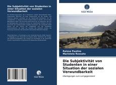 Capa do livro de Die Subjektivität von Studenten in einer Situation der sozialen Verwundbarkeit 