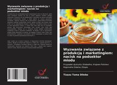 Borítókép a  Wyzwania związane z produkcją i marketingiem: nacisk na podsektor miodu - hoz