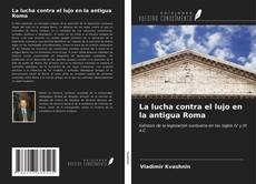 Portada del libro de La lucha contra el lujo en la antigua Roma