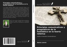 Bookcover of Principios comunicativos y pragmáticos de la homilética en la teoría retórica