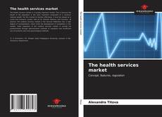 Bookcover of The health services market