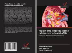 Capa do livro de Przewlekła choroba nerek i dziedziczne trombofilie 